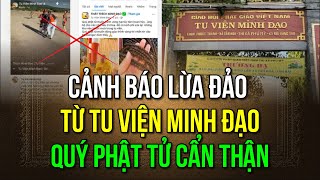 Cảnh báo lừa đảo từ Tu Viện Minh Đạo Quý Phật tử cẩn thận [upl. by Fowler]