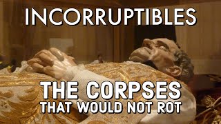 Incorruptibles  The Corpses That Would Not Rot [upl. by Zsamot]