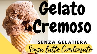 GELATO CREMOSO SENZA LATTE CONDENSATO E SENZA GELATIERA [upl. by Aleihs372]