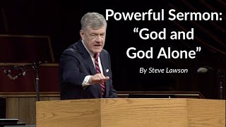 Powerful Sermon quotGod and God Alonequot  Steve Lawson [upl. by Upali]