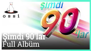 Şimdi 90lar  Şimdi 90 lar Full Albüm Kesintisiz 90 lar [upl. by Kristal57]