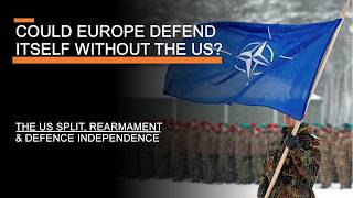 Could Europe Defend Itself Without the US  The US Split Rearmament amp Defence Independence [upl. by Grier425]