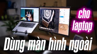 Anh em nên dùng màn hình ngoài với laptop [upl. by Ursala]