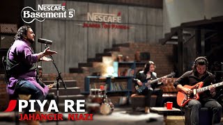 PIYA RE  Jahangir Niazi  NESCAFÉ Basement Season 5  2019 [upl. by Osyth331]