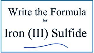 How to Write the Formula for Iron III Sulfide [upl. by Paquito357]