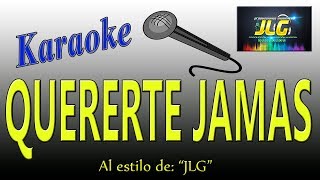 QUERERTE JAMAS Karaoke JLG [upl. by Atinod]