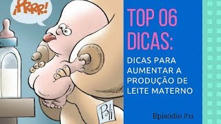 6 DICAS PARA AUMENTAR A PRODUÇÃO DE LEITE MATERNO  EP11 [upl. by Nihhi381]