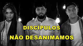 DISCÍPULOS  NÃO DESANIMAMOS [upl. by Baiss]