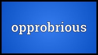 Opprobrious Meaning [upl. by Giannini649]