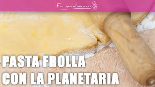 Pasta frolla con la planetaria  La ricetta facile per fare la frolla in casa [upl. by Marchak]