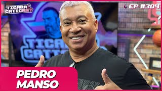 PEDRO MANSO  TICARACATICAST  EP 304 [upl. by Sinnod]