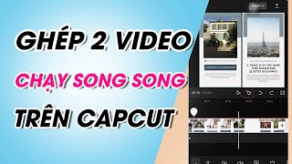 Cách ghép 2 video chạy song song trên Capcut nhanh đơn giản [upl. by Yeliac]