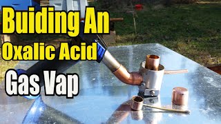 Building An Oxalic Acid Gas Vap Vaporizer [upl. by Dalila]