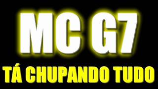 MC G7  TÁ CHUPANDO TUDO ♫♪   VS BAILE [upl. by Dickinson]