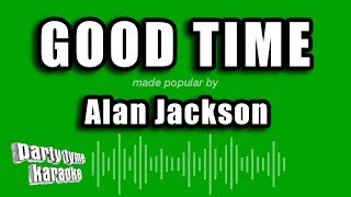 Alan Jackson  Good Time Karaoke Version [upl. by Clie270]