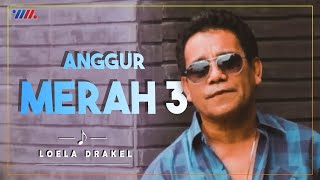 LOELA DRAKEL  ANGGUR MERAH 3 Official Video  LAGU NOSTALGIA [upl. by Notrom890]