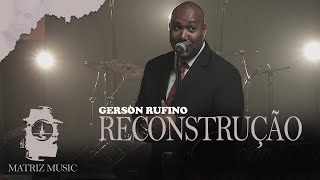 Gerson Rufino  Reconstrução Vídeo Clipe [upl. by Rayshell]