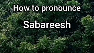 How to Pronounce Sabareesh [upl. by Attiuqehs219]