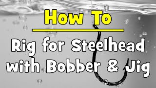 How To Rig for Steelhead with Bobber amp Jig [upl. by Notnirb]