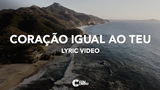 Com Cristo  Coração Igual ao Teu Lyric Vídeo [upl. by Essirahc290]