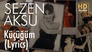 Sezen Aksu  Küçüğüm Lyrics  Şarkı Sözleri [upl. by Upshaw]