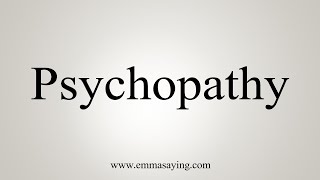 How To Say Psychopathy [upl. by Evelinn506]